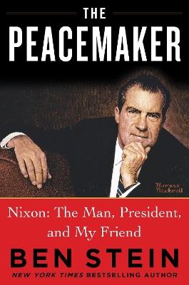 THE PEACEMAKER: Richard Nixon the Man, Patriot, President, and Visionary - Ben Stein - cover