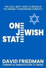 One Jewish State: The Last, Best Chance to Resolve the Israeli-Palestinian Conflict