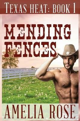 Mending Fences: Texas Heat Series: Book 1 - Amelia Rose - cover