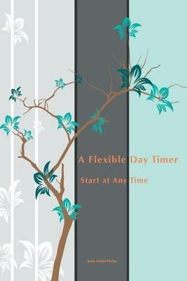 A Flexible Day Timer: Start at Any Time - Joan Marie Verba - cover