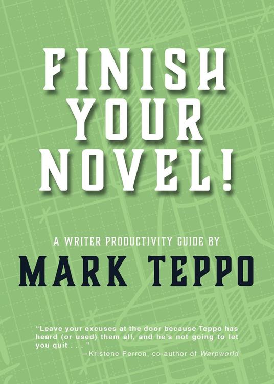 Finish Your Novel!: A Writer Productivity Guide - Mark Teppo - cover