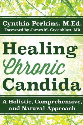 Healing Chronic Candida: A Holistic, Comprehensive, and Natural Approach - Cynthia Perkins - cover