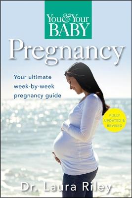 You and Your Baby Pregnancy: The Ultimate Week-By-Week Pregnancy Guide - Laura Riley - cover