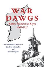 War Dawgs: Kulbes' Mongrels in Korea, 1950-1951