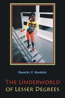 The Underworld of Lesser Degrees - Daniel Y Harris - cover