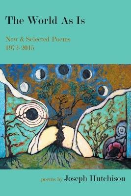 The World As Is: New & Selected Poems, 1972-2015 - Joseph Hutchison - cover