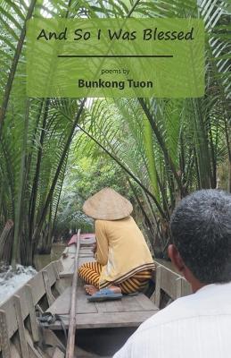 And So I Was Blessed - Bunkong Tuon - cover