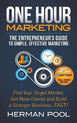 One Hour Marketing: The Entrepreneur's Guide to Simple Effective Marketing - Herman Pool - cover