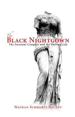 The Black Nightgown: The Fusional Complex and the Unlived Life - Nathan Schwartz-Salant - cover