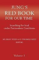 Jung`s Red Book For Our Time: Searching for Soul under Postmodern Conditions Volume 1