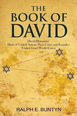 The Book of David: David Horowitz: Dean of United Nations Press Corps and Founder: United Israel World Union - Ralph E Buntyn - cover
