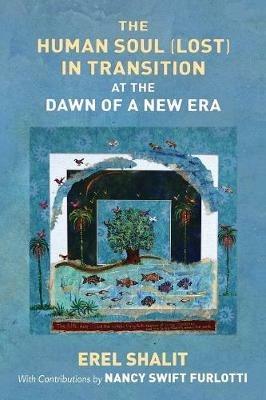 The Human Soul (Lost) in Transition At the Dawn of a New Era - Erel Shalit - cover