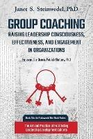 Group Coaching: Raising Leadership Consciousness, Effectiveness, and Engagement in Organizations: The Art and Practice of Facilitating Leadership Development Cohorts - Janet S Steinwedel - cover
