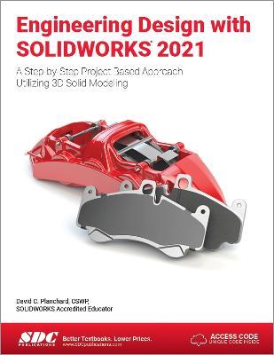 Engineering Design with SOLIDWORKS 2021: A Step-by-Step Project Based Approach Utilizing 3D Solid Modeling - David C. Planchard - cover