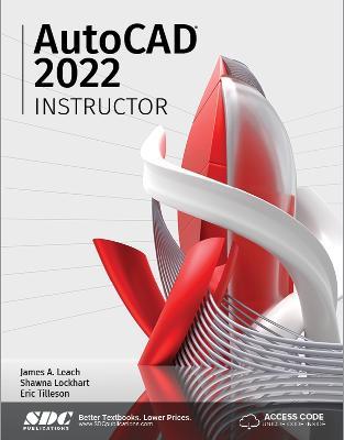 AutoCAD 2022 Instructor - James A. Leach,Shawna Lockhart - cover