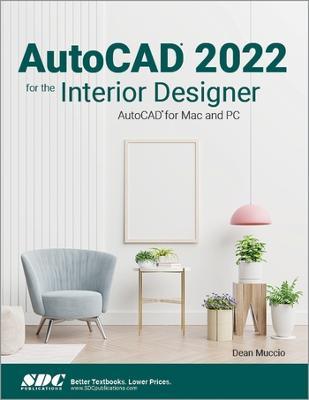 AutoCAD 2022 for the Interior Designer: AutoCAD for Mac and PC - Dean Muccio - cover