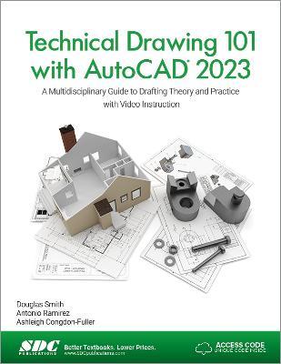 Technical Drawing 101 with AutoCAD 2023: A Multidisciplinary Guide to Drafting Theory and Practice with Video Instruction - Ashleigh Congdon-Fuller,Antonio Ramirez,Douglas Smith - cover