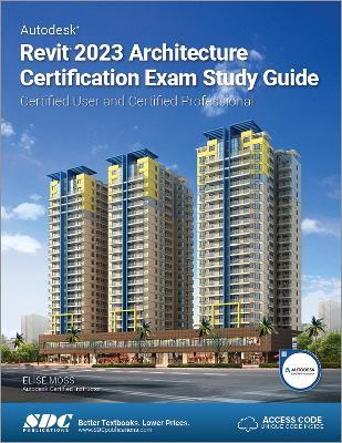 Autodesk Revit 2023 Architecture Certification Exam Study Guide: Certified User and Certified Professional - Elise Moss - cover