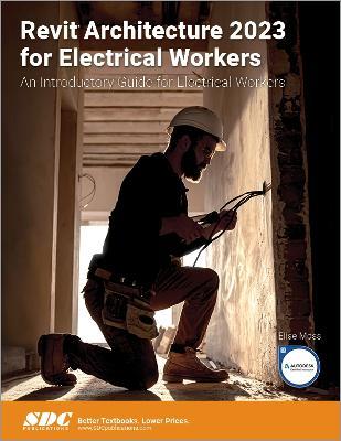 Revit Architecture 2023 for Electrical Workers: An Introductory Guide for Electrical Workers - Elise Moss - cover