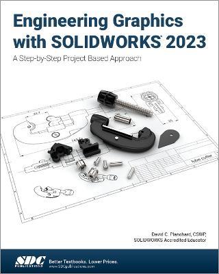 Engineering Graphics with SOLIDWORKS 2023: A Step-by-Step Project Based Approach - David C. Planchard - cover