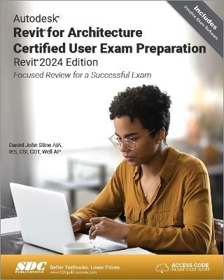 Autodesk Revit for Architecture Certified User Exam Preparation (Revit 2024 Edition): Focused Review for a Successful Exam - Daniel John Stine - cover