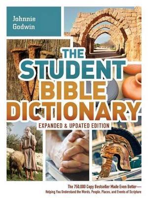 The Student Bible Dictionary: The 750,000 Copy Bestseller Made Even Better : Helping You Understand the Words, People, Places, and Events of Scripture - Johnnie Godwin,Phyllis Godwin,Karen Dockrey - cover