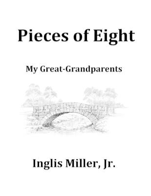 Pieces of Eight: My Great Grandparents - Inglis Miller - cover