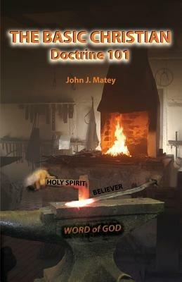 The Basic Christian: Doctrine 101 - John J Matey - cover