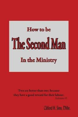 How to Be the Second Man in the Ministry - Clifford H Sims - cover