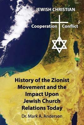 The History of the Zionist Movement and the Impact Upon Jewish Church Relations Today - Mark a Anderson - cover