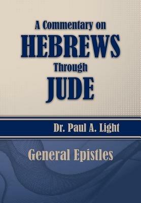 A Commentary on Hebrews Through Jude - Paul a Light - cover