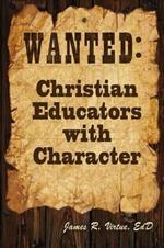 Wanted: Christian Educators with Character