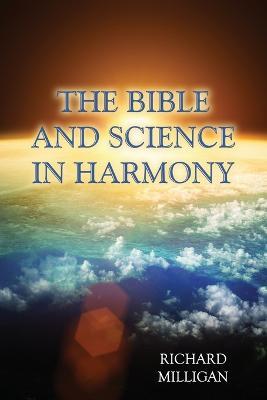 The Bible and Science in Harmony - Richard Milligan - cover