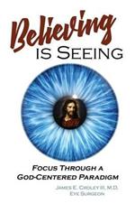 Believing Is Seeing: Focus Through a God-Centered Paradigm