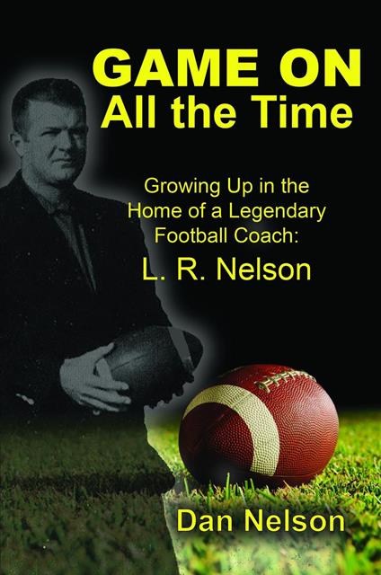 Game On All the Time: Growing Up in the Home of a Legendary Football Coach