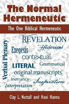 The Normal Hermeneutic: The One Biblical Hermeneutic - Clay Nuttall,Hani Hanna - cover