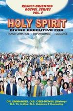 Holy Spirit: Divine Executive for Transformation, Empowerment and Guidance