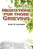 Meditations for Those Grieving - Gary R Jackson - cover