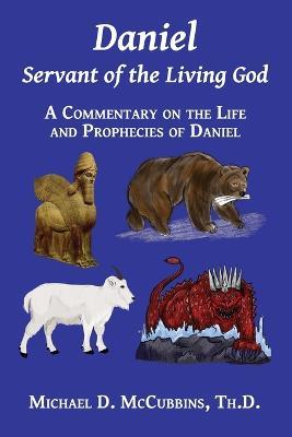 Daniel: Servant of the Living God - Michael D McCubbins - cover