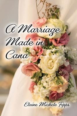 A Marriage Made in Cana - Elaine Michelle Fipps - cover