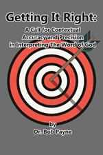 Getting It Right: Contextual Accuracy and Precision in Interpreting the Word of God