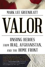 Valor: Unsung Heroes from Iraq, Afghanistan, and the Home Front