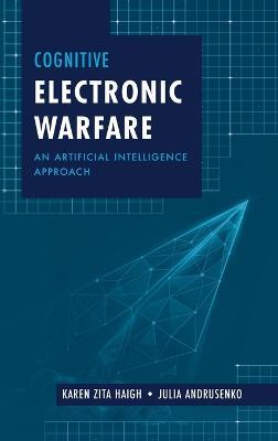 Cognitive Electronic Warfare: An Artificial Intelligence Approach - Karen Haigh,Julia Andrusenko - cover