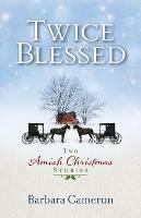 Twice Blessed: Two Amish Christmas Stories