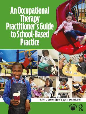 An Occupational Therapy Practitioner’s Guide to School-Based Practice - Karel L. Dokken,John S. Luna,Susan E. Still - cover