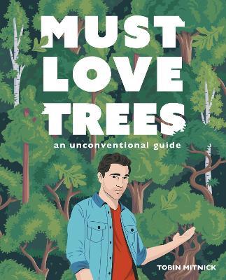 Must Love Trees: An Unconventional Guide - Tobin Mitnick - cover
