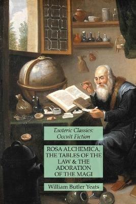 Rosa Alchemica, The Tables of the Law and The Adoration of the Magi: Esoteric Classics: Occult Fiction - William Butler Yeats - cover