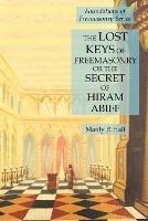 The Lost Keys of Freemasonry or the Secret of Hiram Abiff: Foundations of Freemasonry Series - Manly P Hall - cover