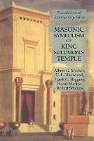 Masonic Symbolism of King Solomon's Temple: Foundations of Freemasonry Series