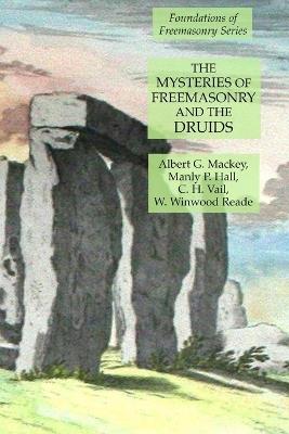 The Mysteries of Freemasonry and the Druids: Foundations of Freemasonry Series - Manly P Hall,Albert G Mackey,C H Vail - cover